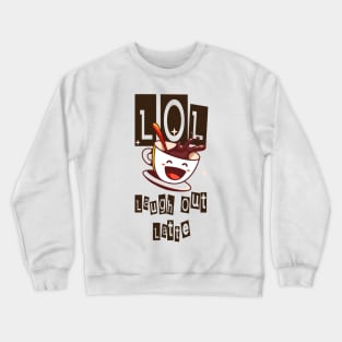 Laugh Out Latte (LOL) Crewneck Sweatshirt